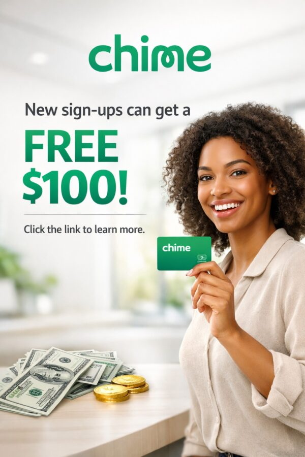 Chime Referral Advertisement. New Members to Chime can sign-up and receive $100 free when they setup a direct deposit and receive $200+ within 45 days of signing up. 